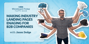 Making Industry Landing Pages Engaging for B2B Companies – Whiteboard Friday