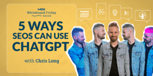 5 Ways SEOs Can Use ChatGPT – Whiteboard Friday