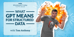 What GPT Means for Structured Data – Whiteboard Friday