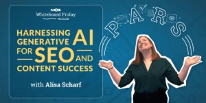 Harnessing Generative AI for SEO and Content Success – Whiteboard Friday