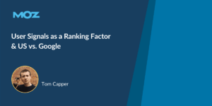 User Signals as a Ranking Factor & US vs. Google