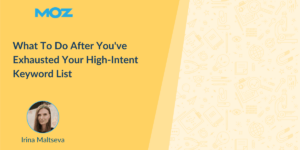 What To Do After You’ve Exhausted Your High-Intent Keyword List