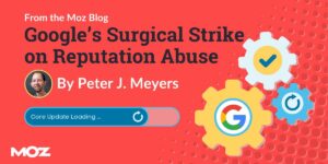 Google’s Surgical Strike on Reputation Abuse