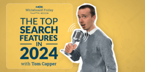 The Top SERP Features in 2024 — Whiteboard Friday