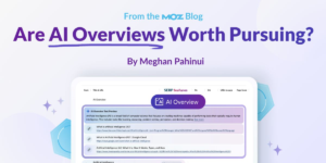 Are AI Overviews Worth Pursuing?