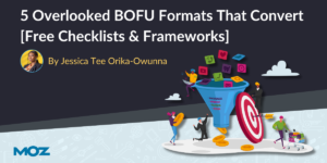 5 Overlooked BOFU Formats That Convert [Free Checklists & Frameworks]