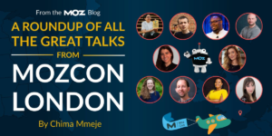 A Round-up of All the Great Talks From MozCon London 2025