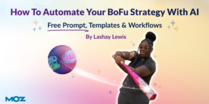 How To Automate Your BoFu Strategy With AI [Free Prompts, Templates & Workflows]